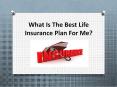 What Is The Best Life Insurance Plan For Me? PowerPoint PPT Presentation