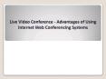 Live Video Conference - Advantages of Using Internet Web Conferencing Systems PowerPoint PPT Presentation