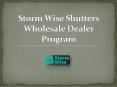 Storm Wise Shutters Wholesale Dealer Program PowerPoint PPT Presentation