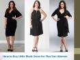 How to buy little black dress for plus size women