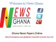 Read Ghana News papers online at News Ghana PowerPoint PPT Presentation