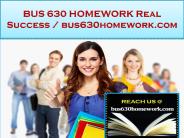 BUS 630 HOMEWORK Real Success /bus630homework.com