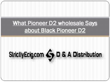 What Pioneer D2 wholesale Says about Black Pioneer D2