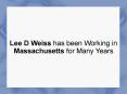 Lee D Weiss has been Working in Massachusetts for Many Years PowerPoint PPT Presentation