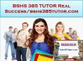 BSHS 385 TUTOR Real Success/bshs385tutor.com PowerPoint PPT Presentation