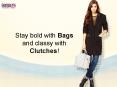 Stay bold with bags and classy with clutches PowerPoint PPT Presentation
