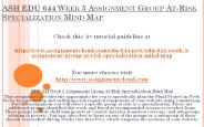 ASH EDU 644 Week 5 Assignment Group At-Risk Specialization Mind Map