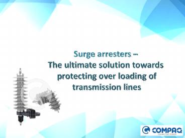 Surge arresters – The ultimate solution towards protecting over loading of transmission lines