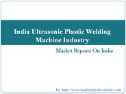 Ultrasonic Plastic Welding Machine Industry in India