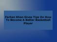 Farhan Khan Gives Tips On How To Become A Better Basketball Player PowerPoint PPT Presentation