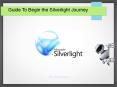 Guide To Begin the Silverlight Journey PowerPoint PPT Presentation