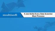 5 Job Skills Every Data Scientist Must Possess