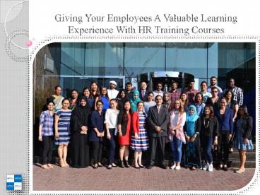 Giving Your Employees A Valuable Learning Experience With HR Training Courses