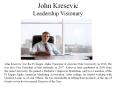 John Kresevic -  Leadership Visionary PowerPoint PPT Presentation