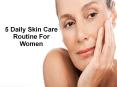 5 Daily Skin Care Routine For Women PowerPoint PPT Presentation