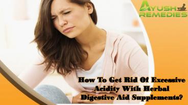 How To Get Rid Of Excessive Acidity With Herbal Digestive Aid Supplements?