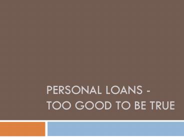 Personal Loans - Too Good to Be True