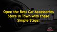Open the Best Car Accessories Store in Town with these Simple Steps! PowerPoint PPT Presentation