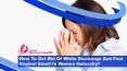 How To Get Rid Of White Discharge And Foul Vaginal Smell In Women Naturally? PowerPoint PPT Presentation