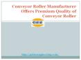 Conveyor Roller Manufacturer Offers Premium Quality Of Conveyor Roller PowerPoint PPT Presentation