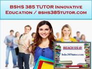 BSHS 385 TUTOR Innovative Education / bshs385tutor.com