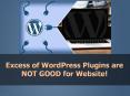 Excess of WordPress Plugins are NOT GOOD for Website! PowerPoint PPT Presentation