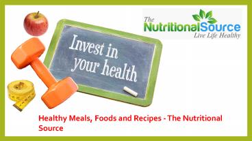 Healthy Meals, Foods and Recipes - The Nutritional Source