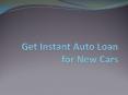 Get Instant Auto Loan for New Cars PowerPoint PPT Presentation