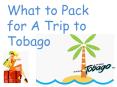 What to Pack for A Trip to Tobago PowerPoint PPT Presentation