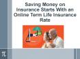 Saving Money on Insurance Starts With an Online Term Life Insurance Rate PowerPoint PPT Presentation