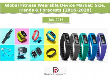 Global Fitness Wearable Device Market: Size, Trends & Forecasts (2016-2020) - New Report by Daedal Research