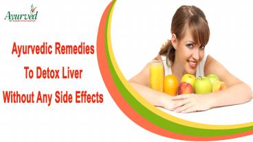 Ayurvedic Remedies To Detox Liver Without Any Side Effects