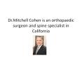 Mitchell Cohen is the best Orthopaedic Surgeon and Spine Specialist in California PowerPoint PPT Presentation