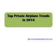 Top Private Airplane Trends in 2016 PowerPoint PPT Presentation