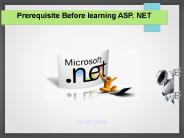Prerequisite Before learning ASP. NET