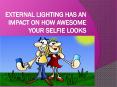 External lighting has an impact on how awesome your selfie looks PowerPoint PPT Presentation