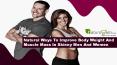 Natural Ways To Improve Body Weight And Muscle Mass In Skinny Men And Women PowerPoint PPT Presentation