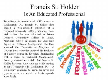 Francis St. Holder is an Educated Professional