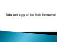 Tala Ant Egg Oil For Hair Reducing PowerPoint PPT Presentation