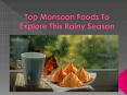 Top Monsoon Foods To Explore This Rainy Season PowerPoint PPT Presentation