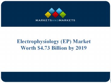 Electrophysiology (EP) Market Worth $4.73 Billion by 2019