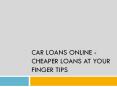 Car Loans Online - Cheaper Loans At Your Finger Tips PowerPoint PPT Presentation