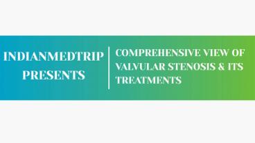 Comprehensive View Of Valvular Stenosis & It's Treatments