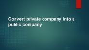 Conversion of Private Company into Public Company