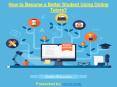 How to Become a Better Student Using Online Tutors? PowerPoint PPT Presentation