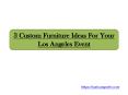 3 Custom Furniture Ideas For Your Los Angeles Event PowerPoint PPT Presentation