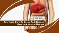Ayurvedic Cure To Detox And Cleanse Liver In A Natural Manner
