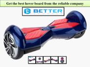 Get the best hoverboard from the reliable company