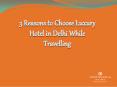 3 Reasons to Choose Luxury Hotel in Delhi While Travelling PowerPoint PPT Presentation