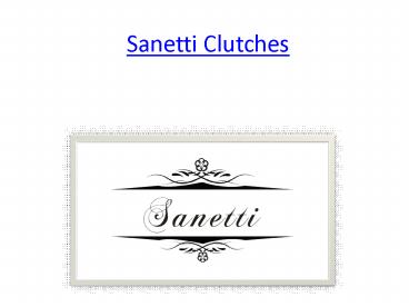 Sanetti Clutches- Designer handbags